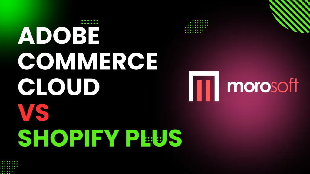 Adobe Commerce Cloud vs. Shopify Plus: A Comprehensive Comparison