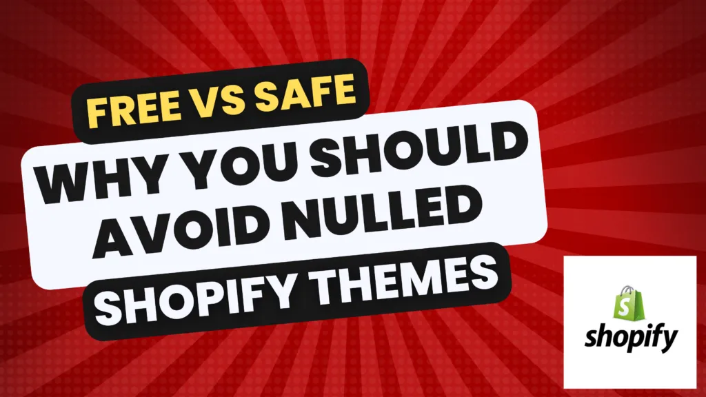 Free vs. Safe: Why You Should Avoid Nulled Shopify Themes